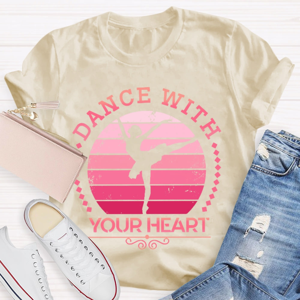 Dance With Your Heart Ballet T-shirt