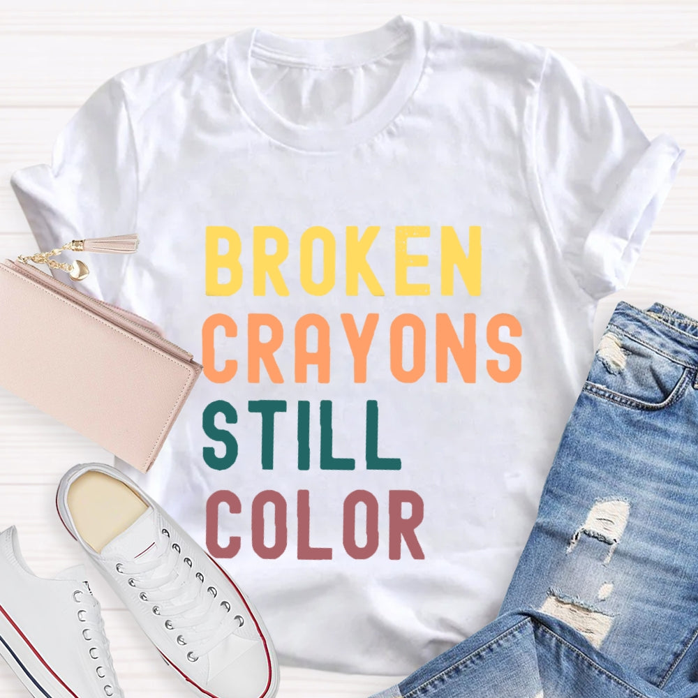 Broken Crayons Still Color Introduction Color Text Printing T-shirt