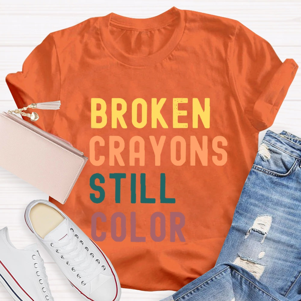 Broken Crayons Still Color Introduction Color Text Printing T-shirt