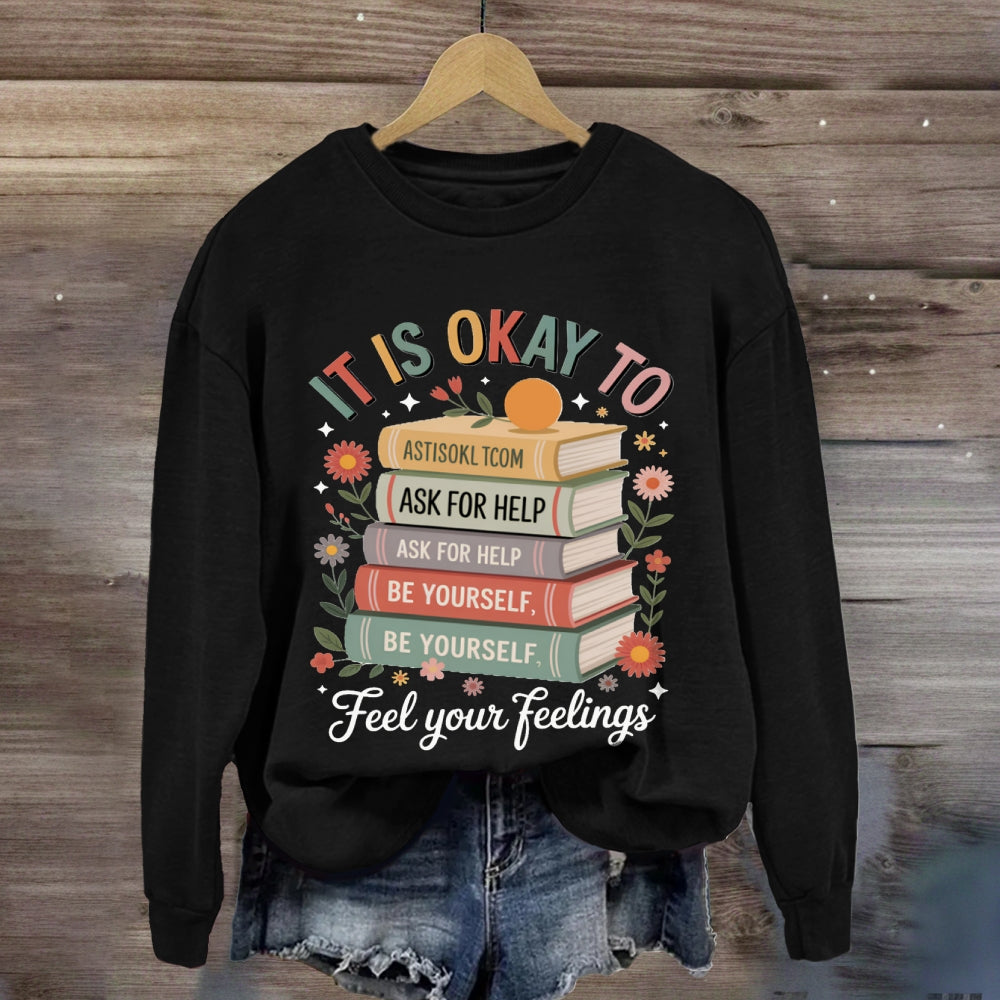 It Is Okay To Feel Your Feeling sweatshirt