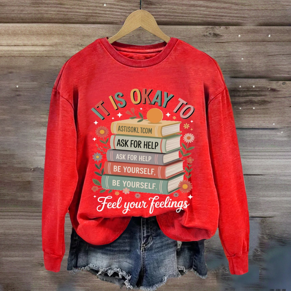 It Is Okay To Feel Your Feeling sweatshirt
