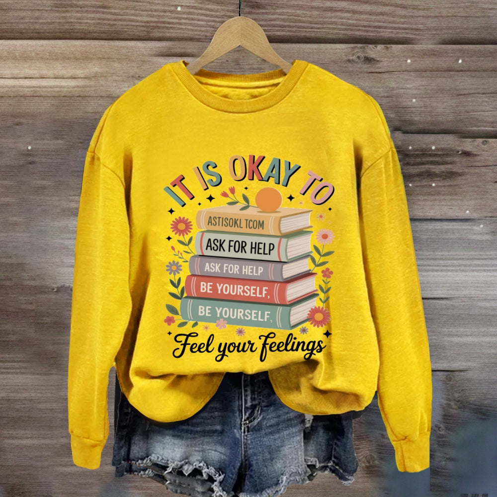It Is Okay To Feel Your Feeling sweatshirt