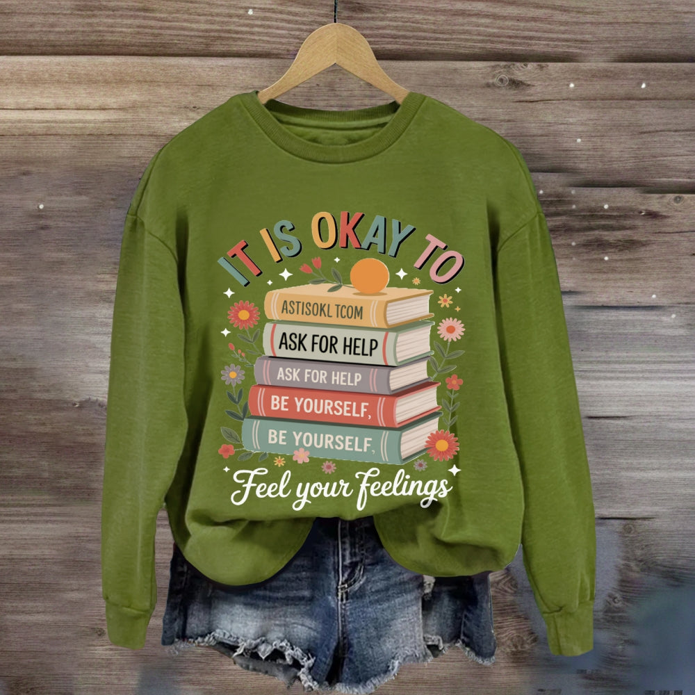 It Is Okay To Feel Your Feeling sweatshirt