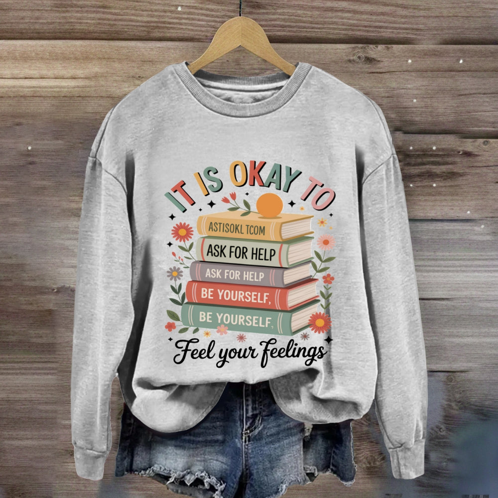 It Is Okay To Feel Your Feeling sweatshirt