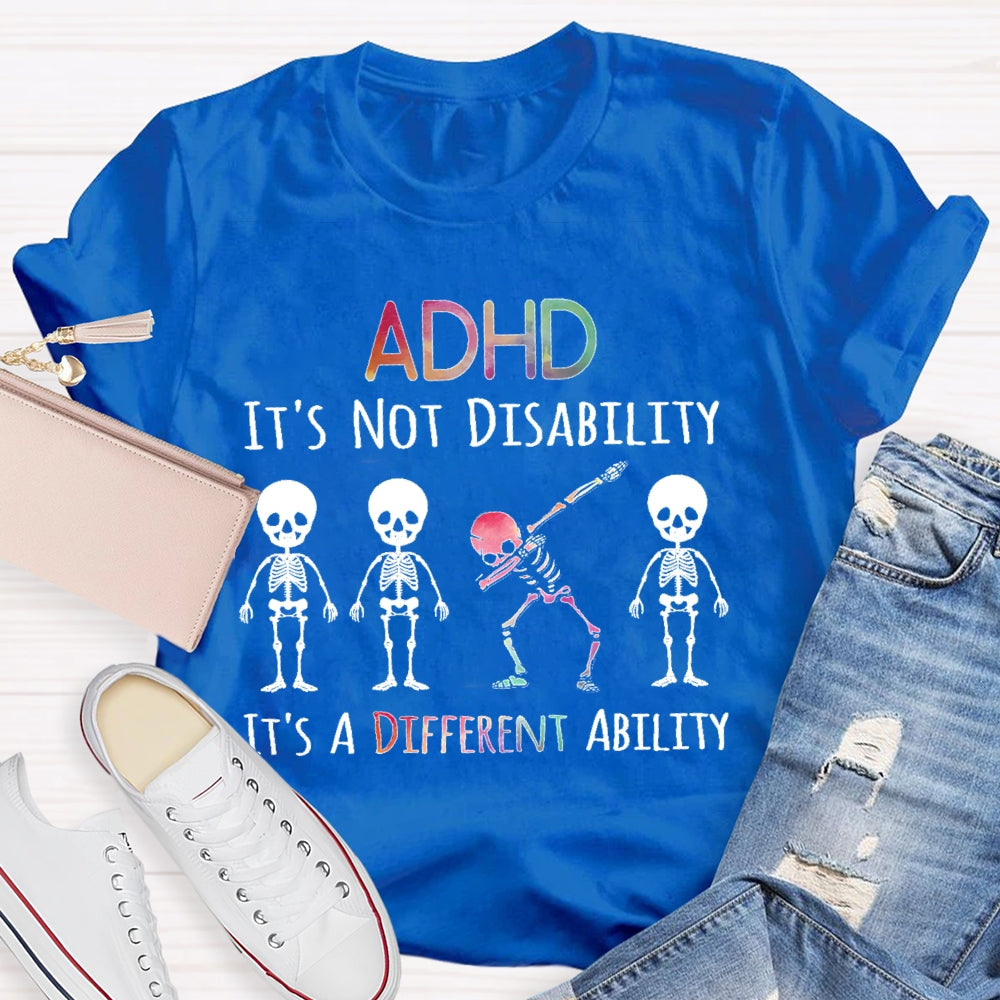 ADHD It's Not A Disability It's A Different Ability T-shirt