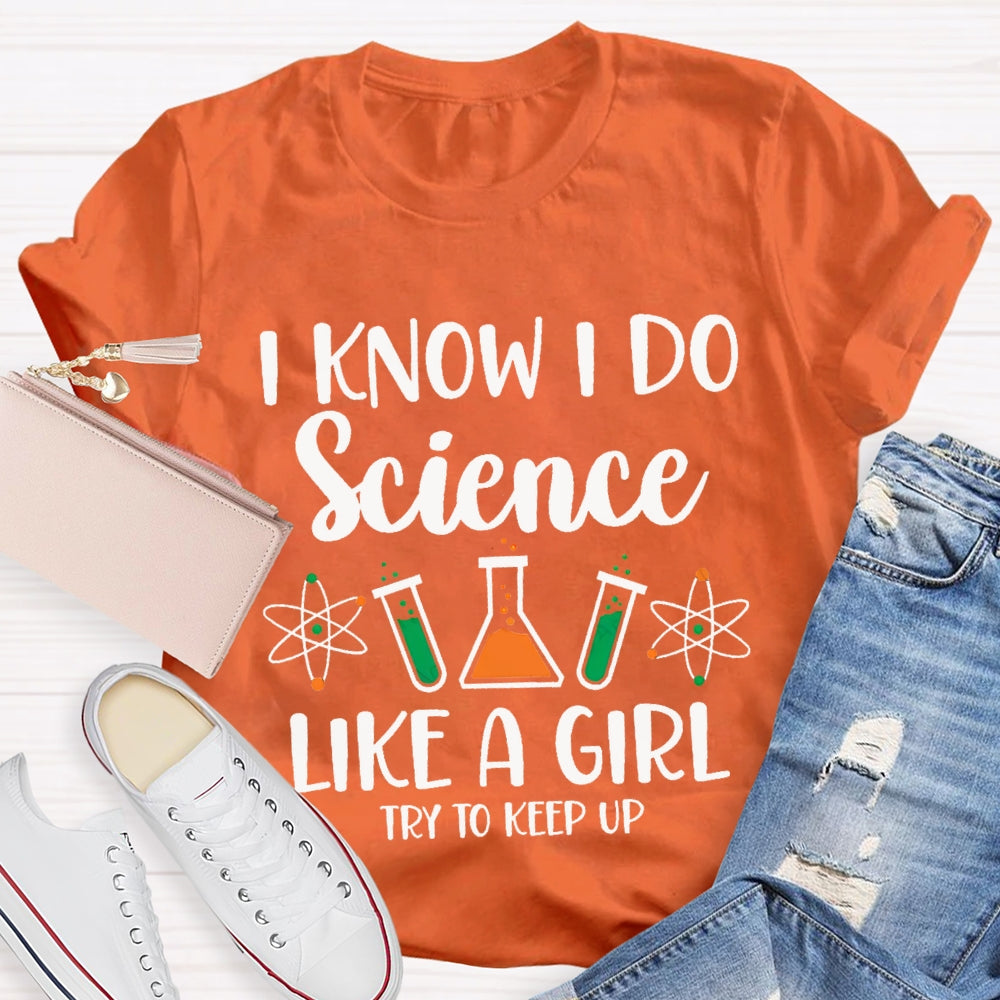 I Know I Do Science Like A Girl Try To Keep Up T-shirt
