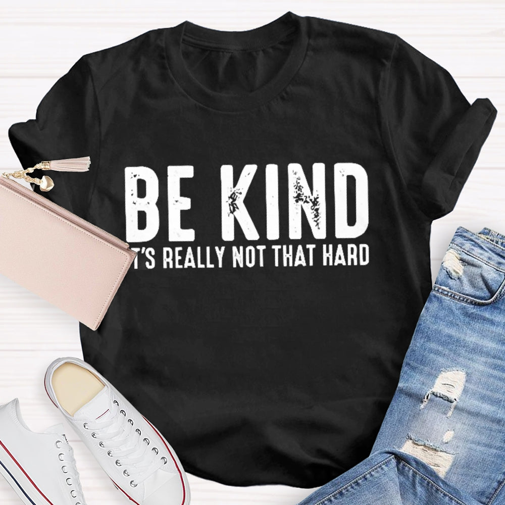 Be Kind It'S Really Not That Hard T-shirt