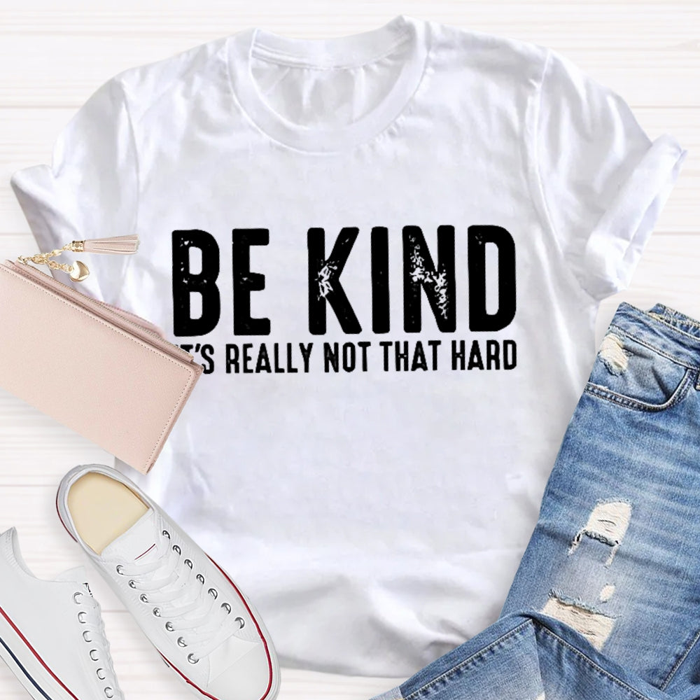 Be Kind It'S Really Not That Hard T-shirt