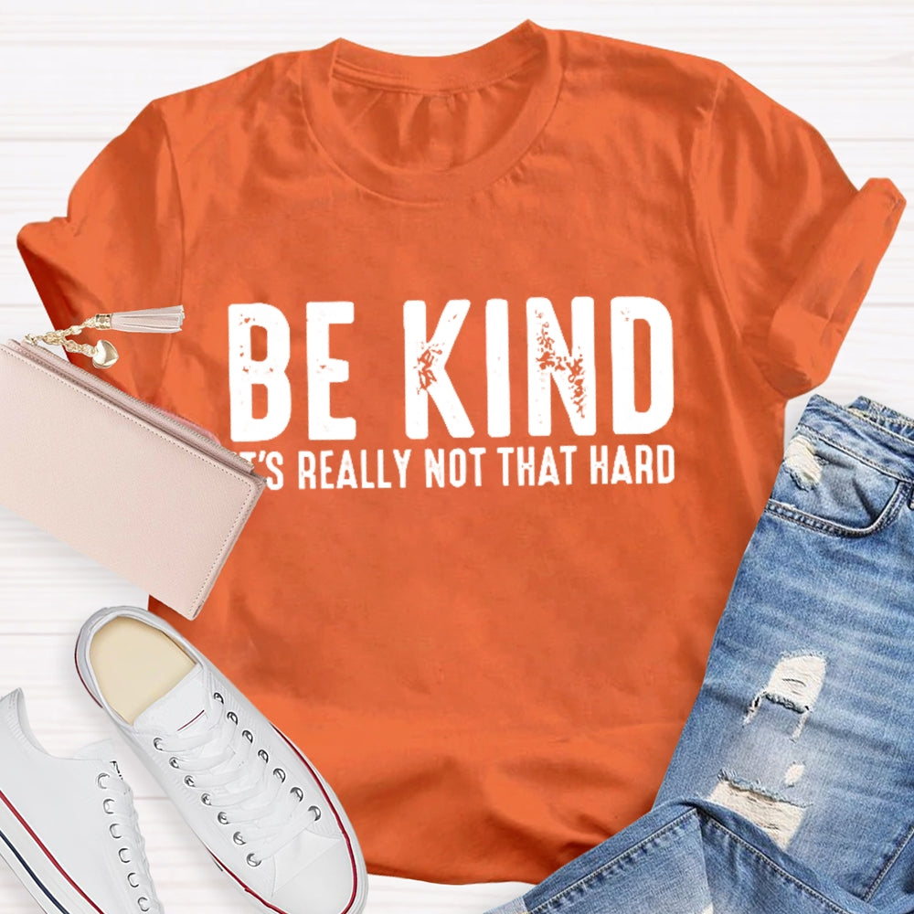 Be Kind It'S Really Not That Hard T-shirt