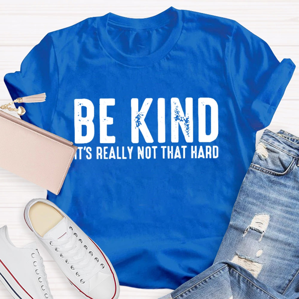 Be Kind It'S Really Not That Hard T-shirt