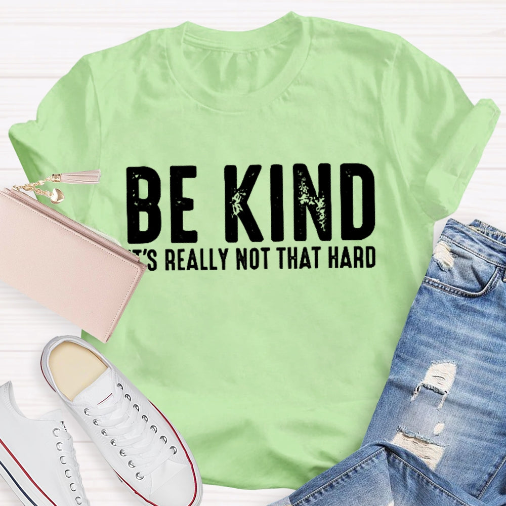 Be Kind It'S Really Not That Hard T-shirt
