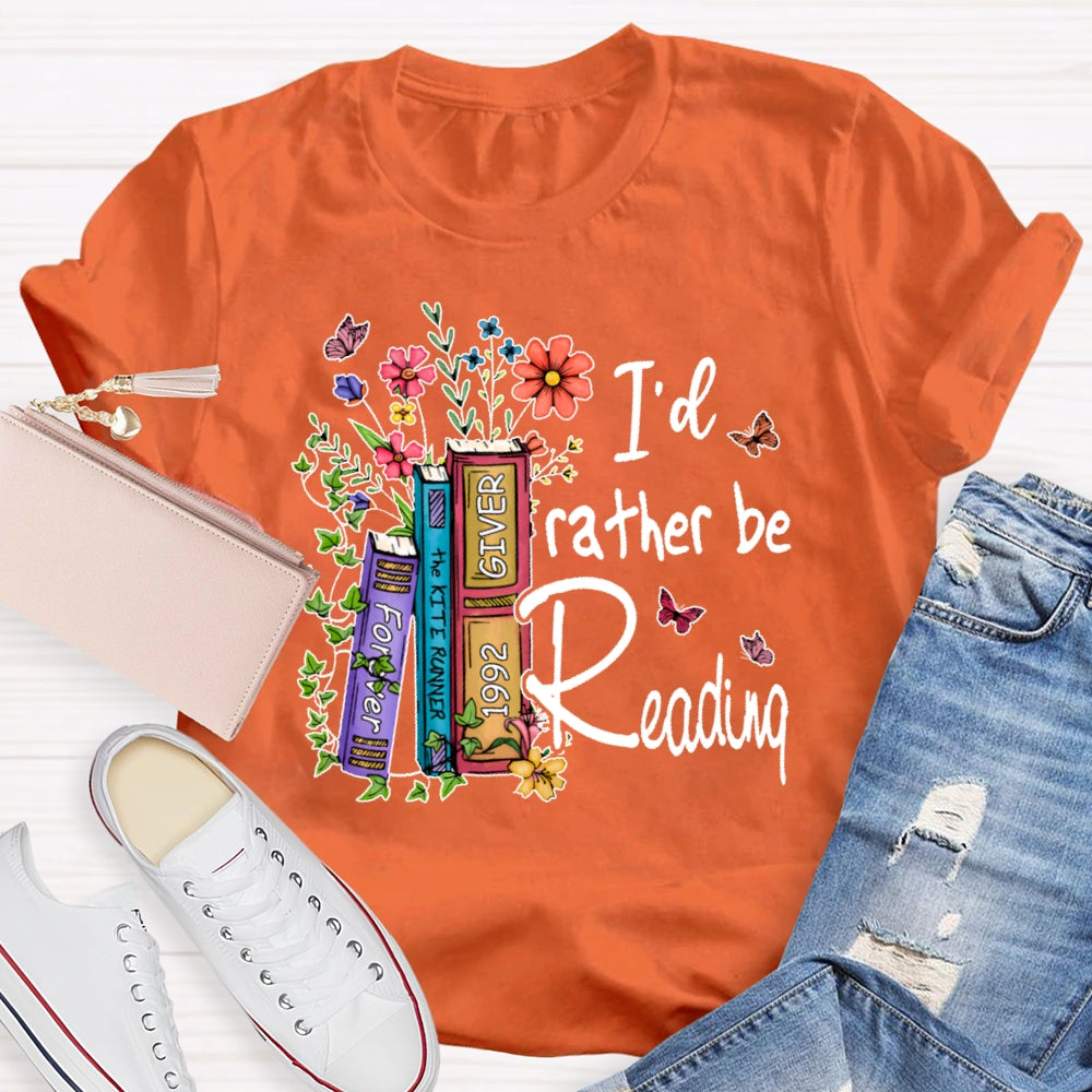 I'd Rather Be Reading  T-shirt