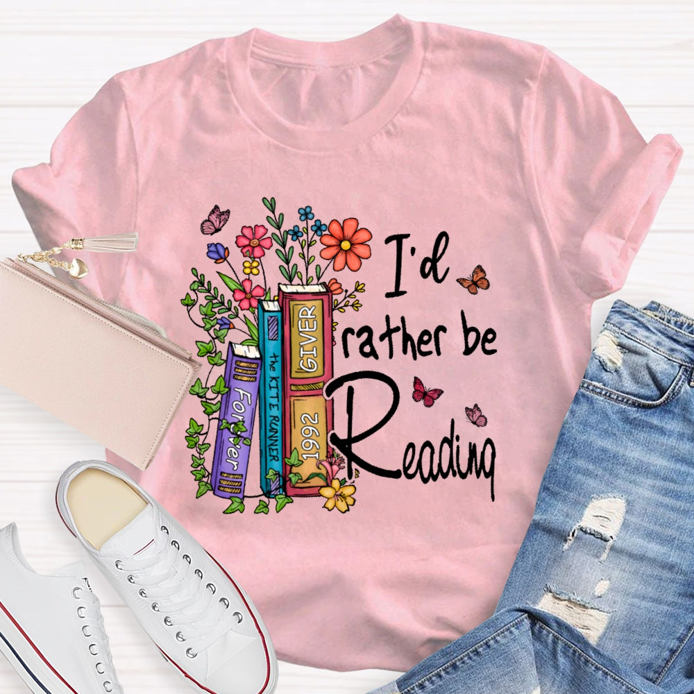 I'd Rather Be Reading  T-shirt