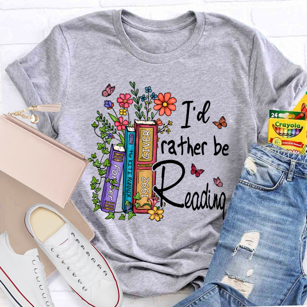 I'd Rather Be Reading  T-shirt