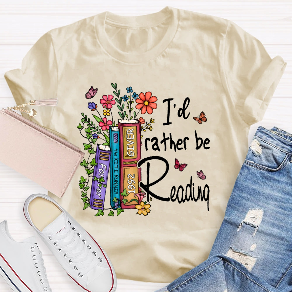 I'd Rather Be Reading  T-shirt