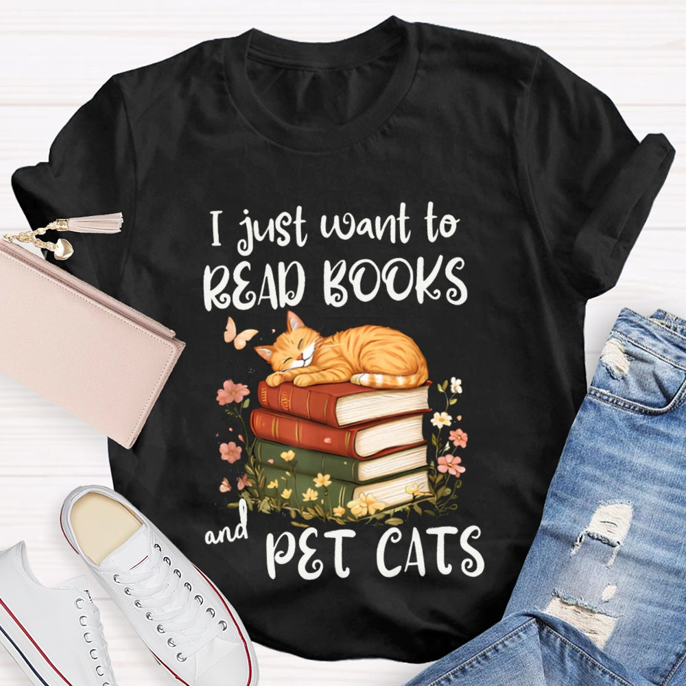 I Just Want To Read Books And Pet Cats T-shirt
