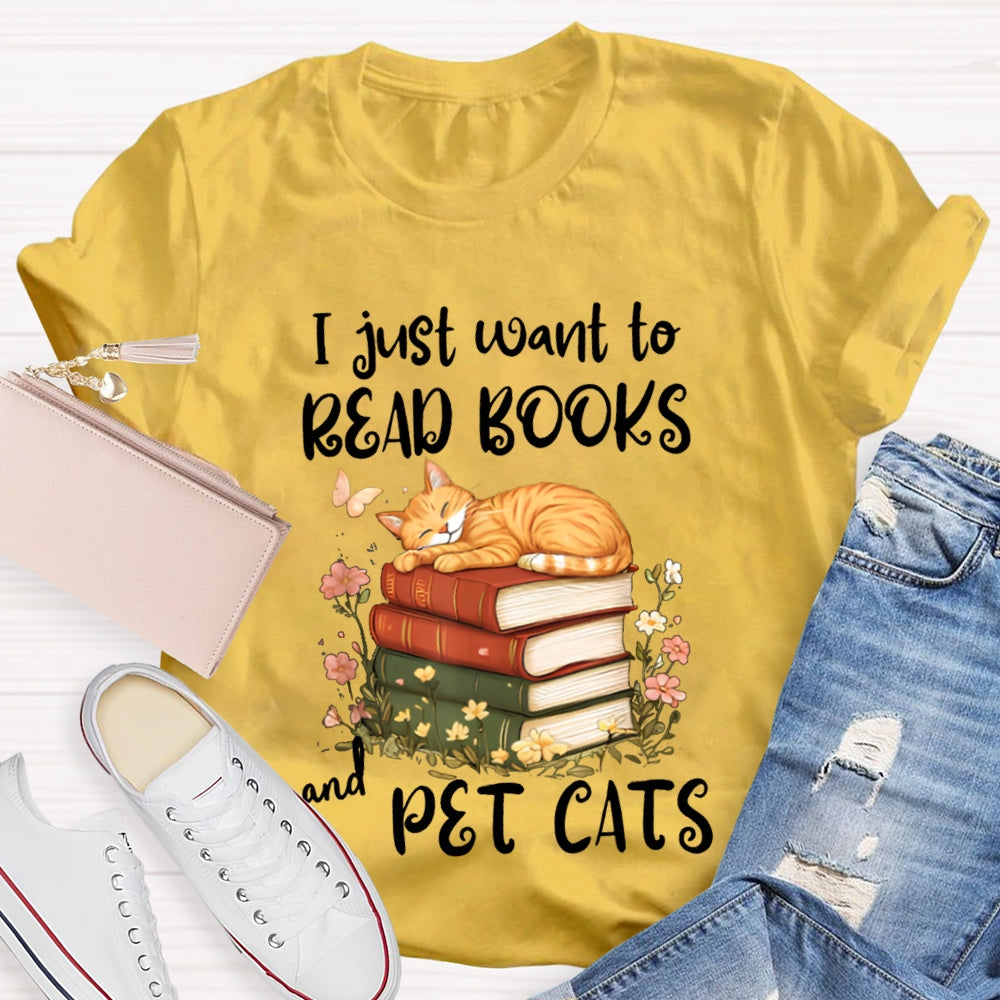 I Just Want To Read Books And Pet Cats T-shirt