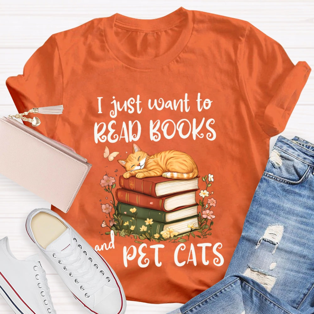 I Just Want To Read Books And Pet Cats T-shirt