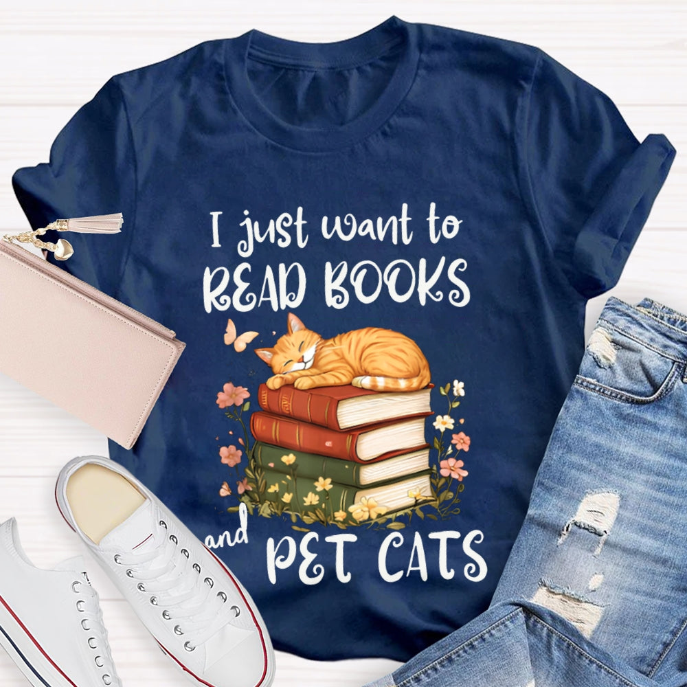 I Just Want To Read Books And Pet Cats T-shirt