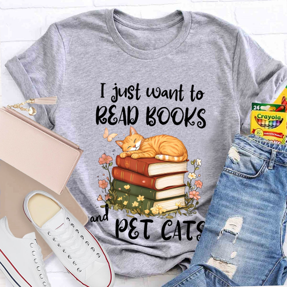 I Just Want To Read Books And Pet Cats T-shirt