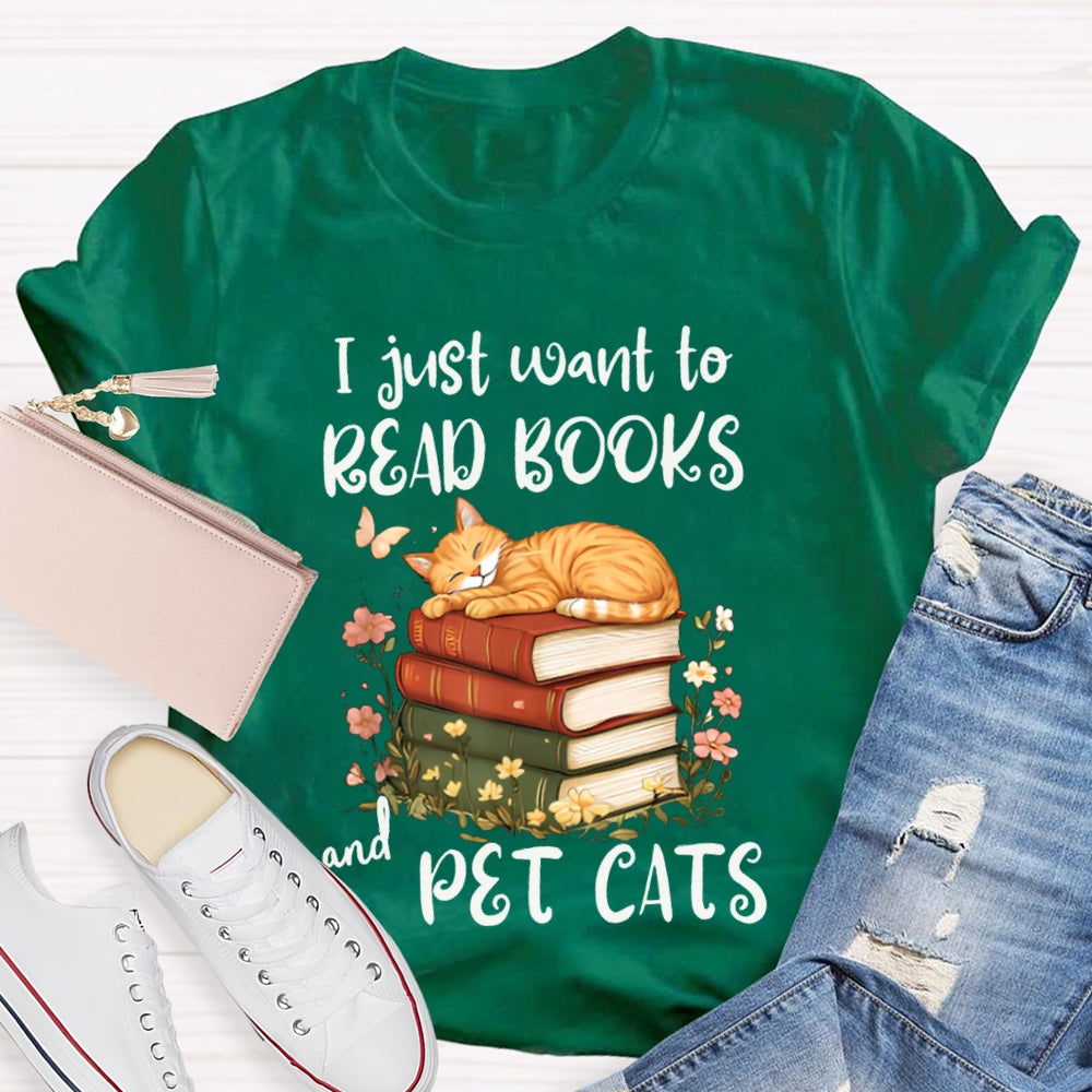 I Just Want To Read Books And Pet Cats T-shirt