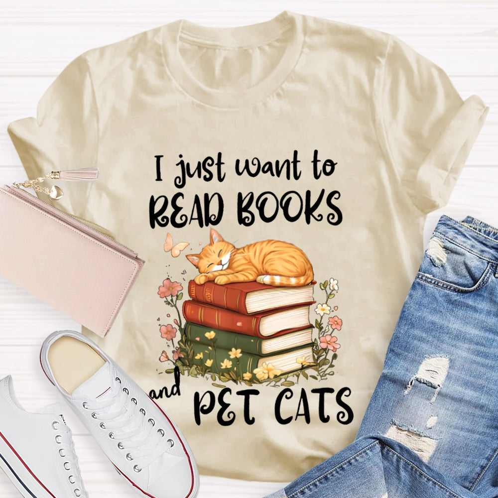I Just Want To Read Books And Pet Cats T-shirt
