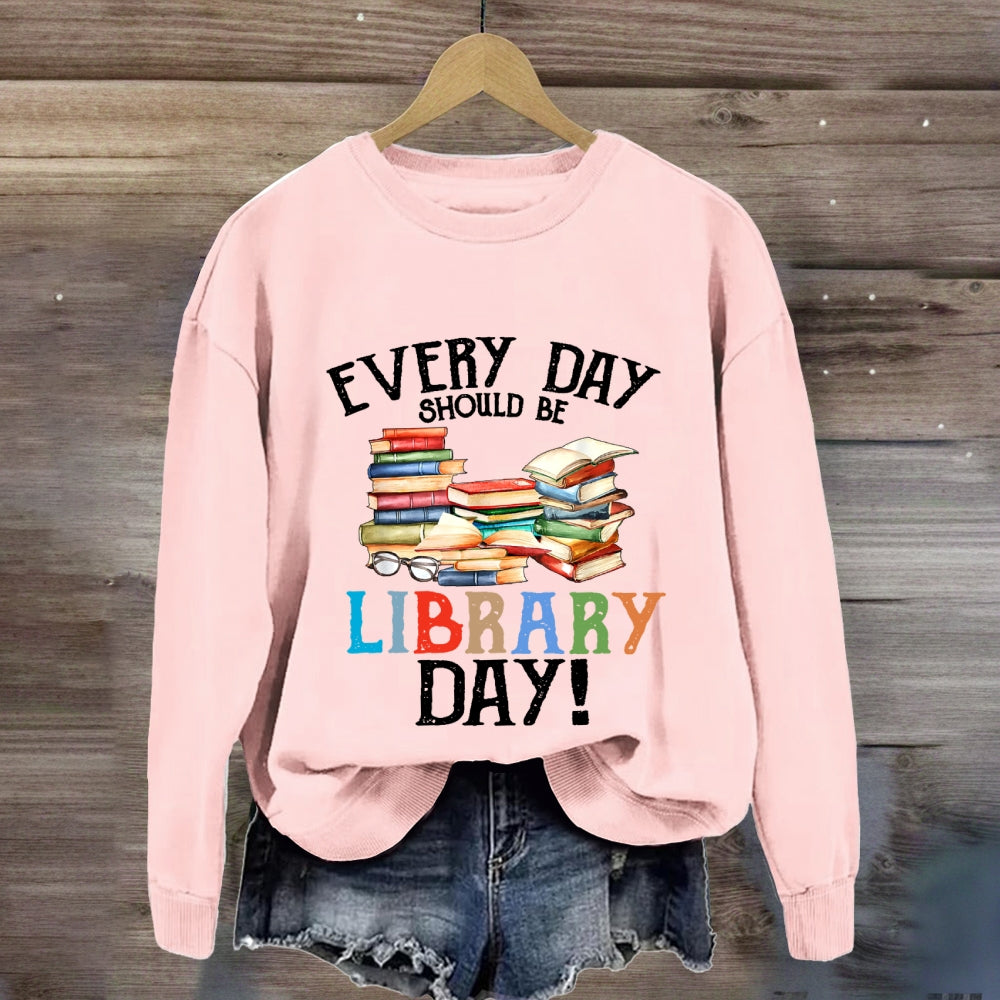 Everyday Should Be Library Day Sweatshirt