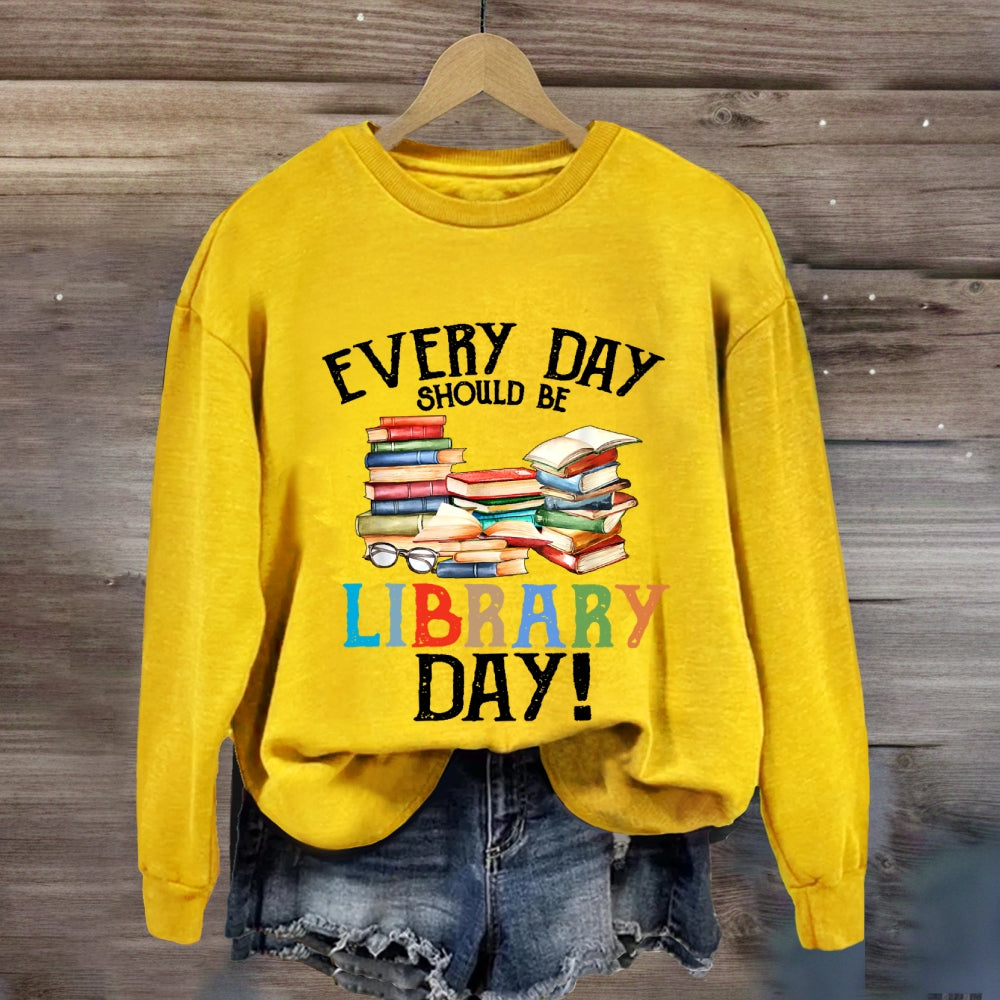 Everyday Should Be Library Day Sweatshirt