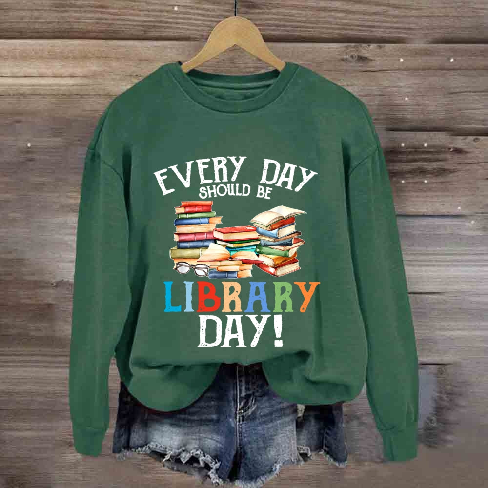 Everyday Should Be Library Day Sweatshirt