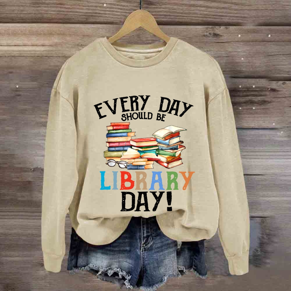 Everyday Should Be Library Day Sweatshirt