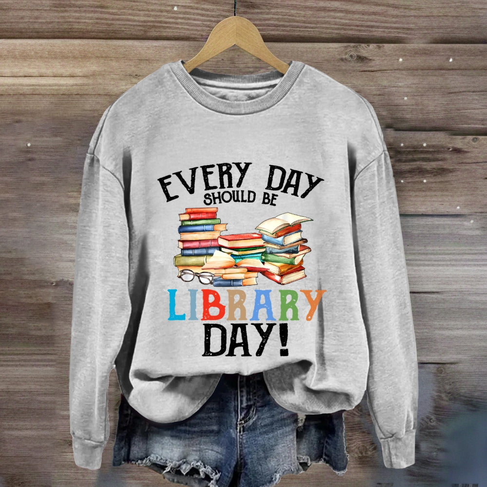 Everyday Should Be Library Day Sweatshirt