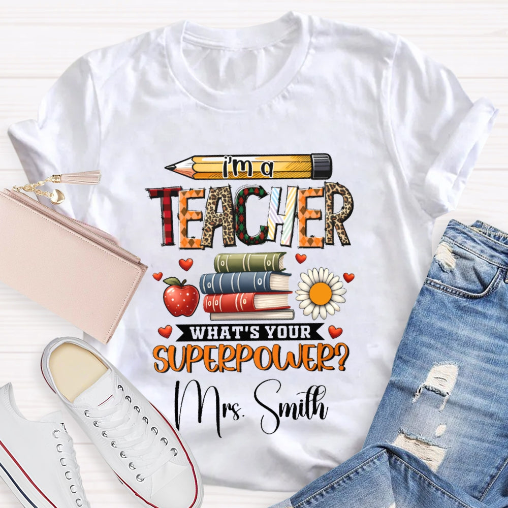 Personalized Name I Am A Teacher What'S Your Superpower T-shirt