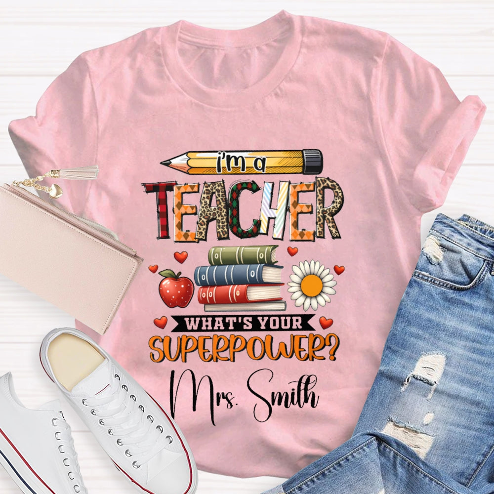 Personalized Name I Am A Teacher What'S Your Superpower T-shirt