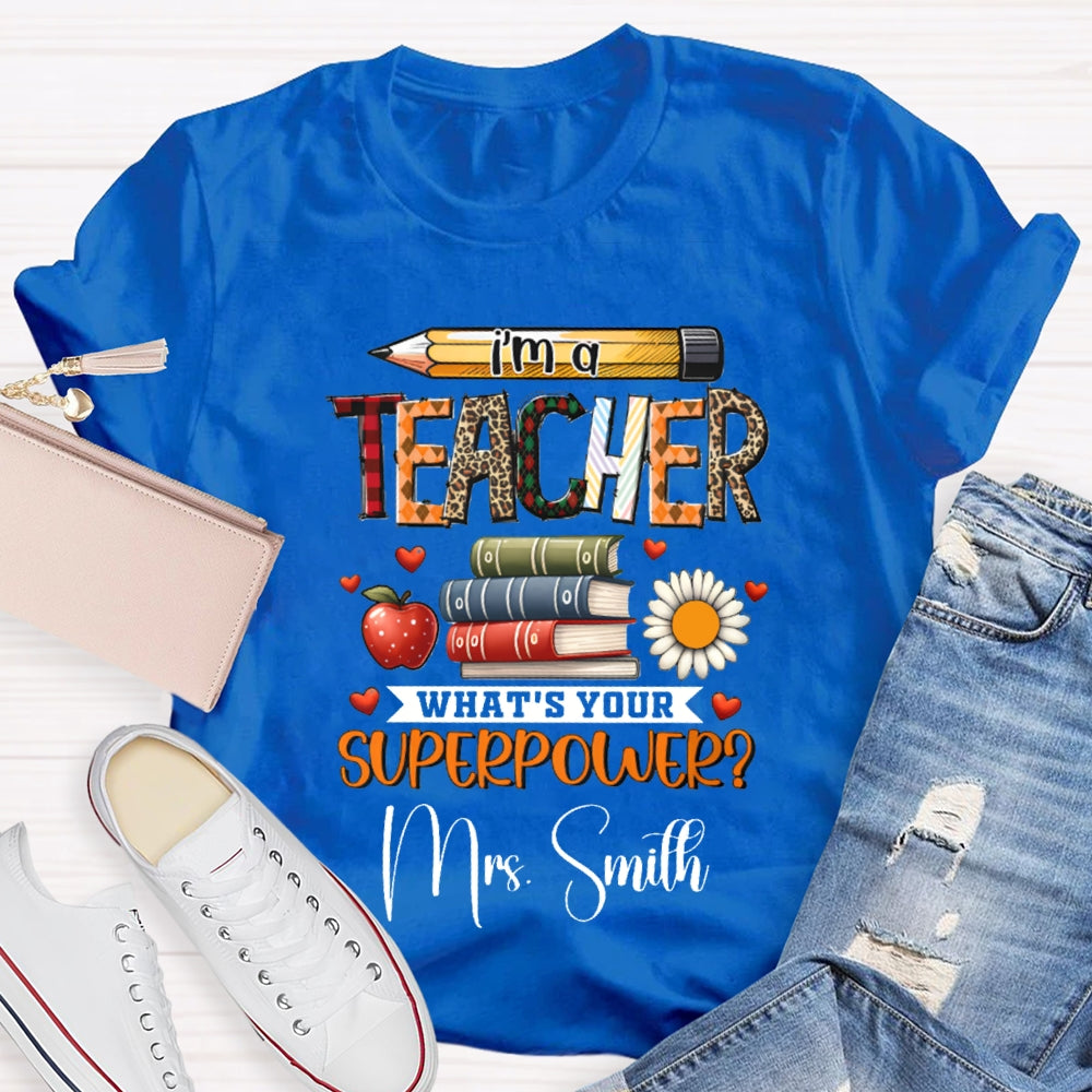 Personalized Name I Am A Teacher What'S Your Superpower T-shirt