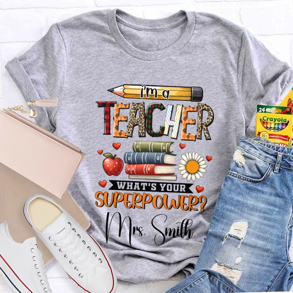 Personalized Name I Am A Teacher What'S Your Superpower T-shirt