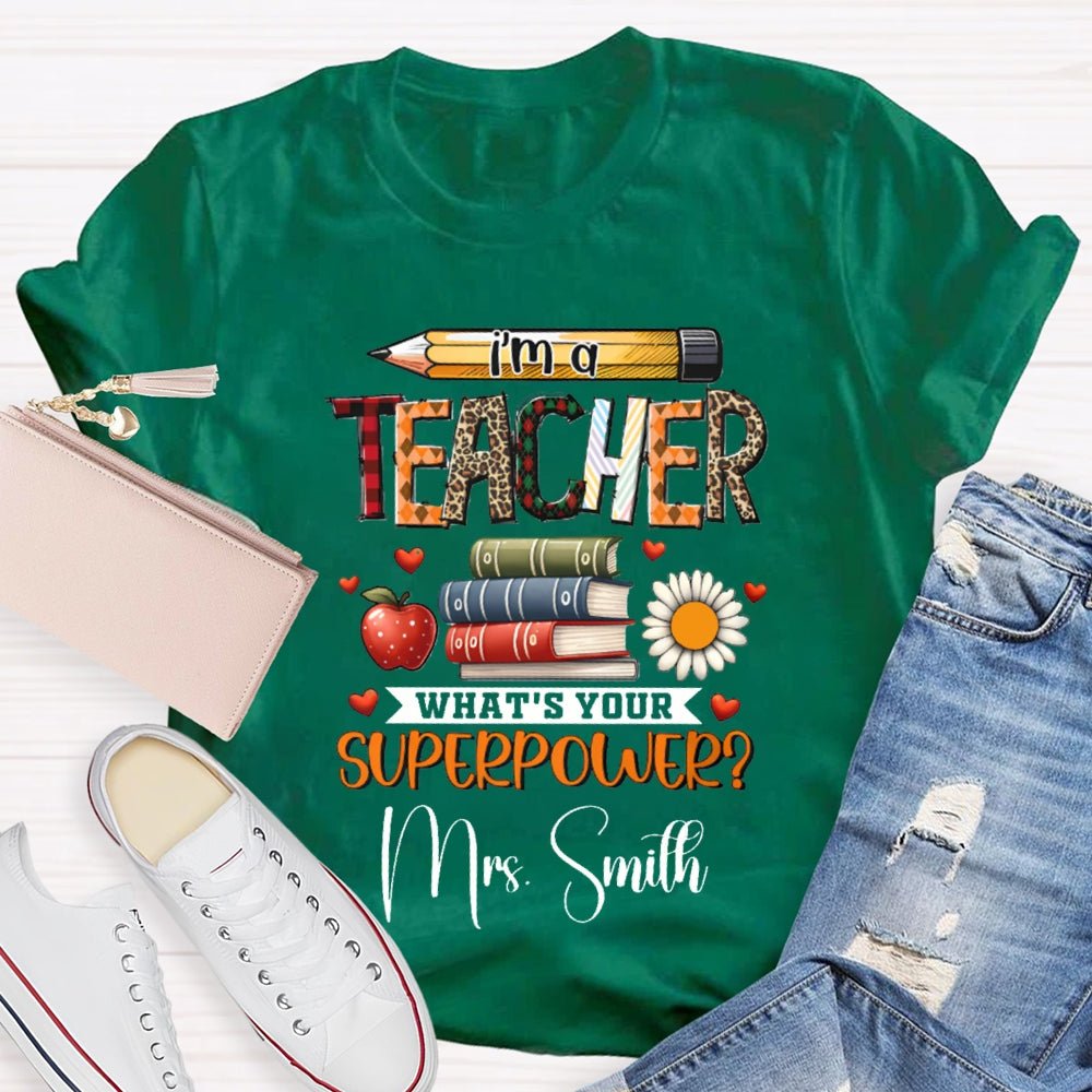 Personalized Name I Am A Teacher What'S Your Superpower T-shirt