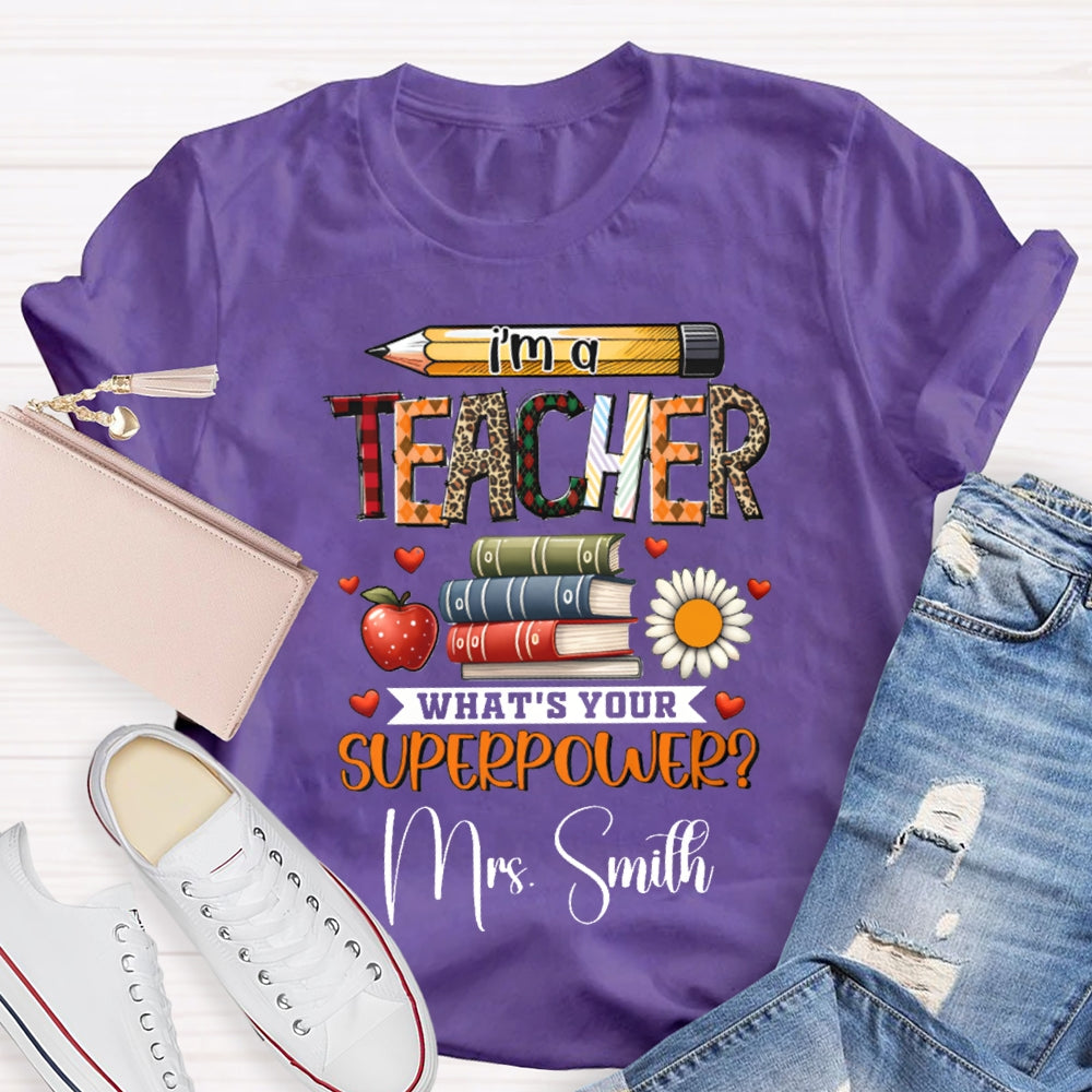 Personalized Name I Am A Teacher What'S Your Superpower T-shirt