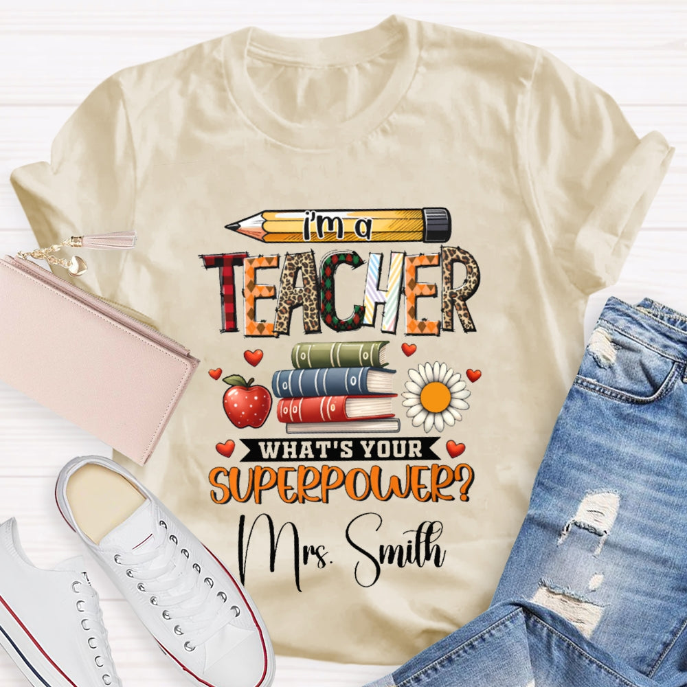 Personalized Name I Am A Teacher What'S Your Superpower T-shirt