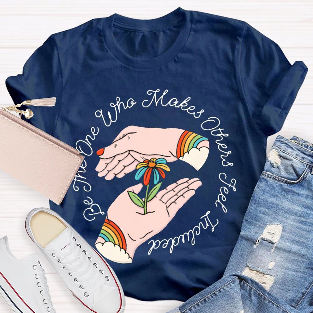 Be The One Who Makes Others Feel Included T-shirt