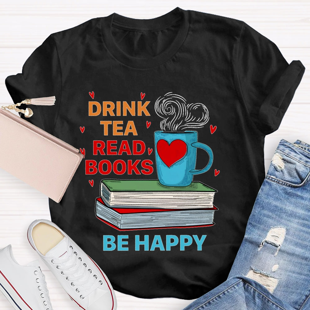 Drink Tea Read Books Be Happy T-shirt