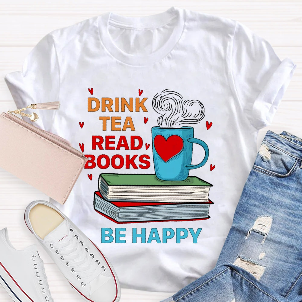 Drink Tea Read Books Be Happy T-shirt