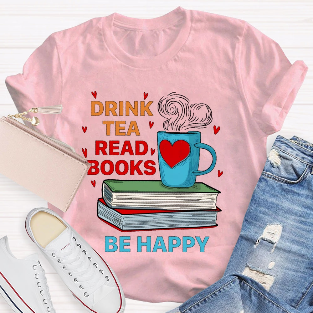 Drink Tea Read Books Be Happy T-shirt