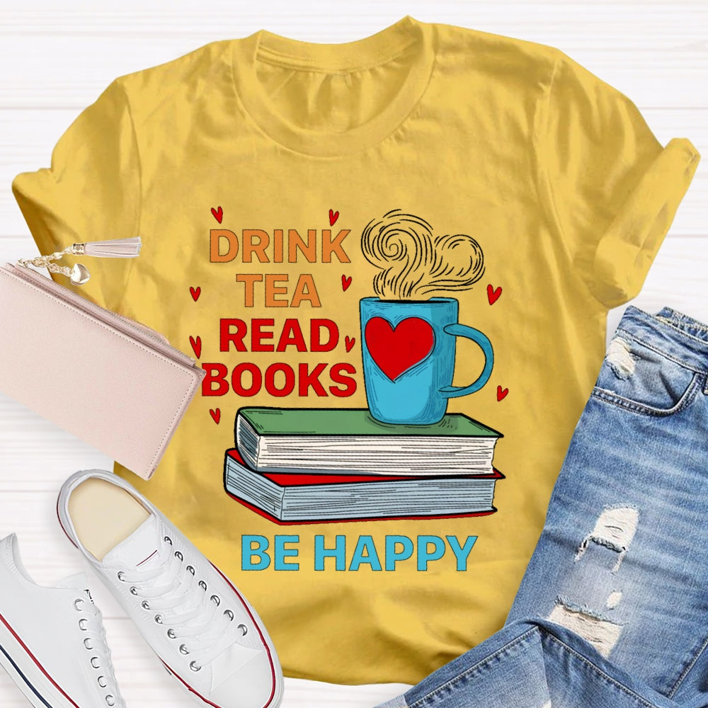 Drink Tea Read Books Be Happy T-shirt