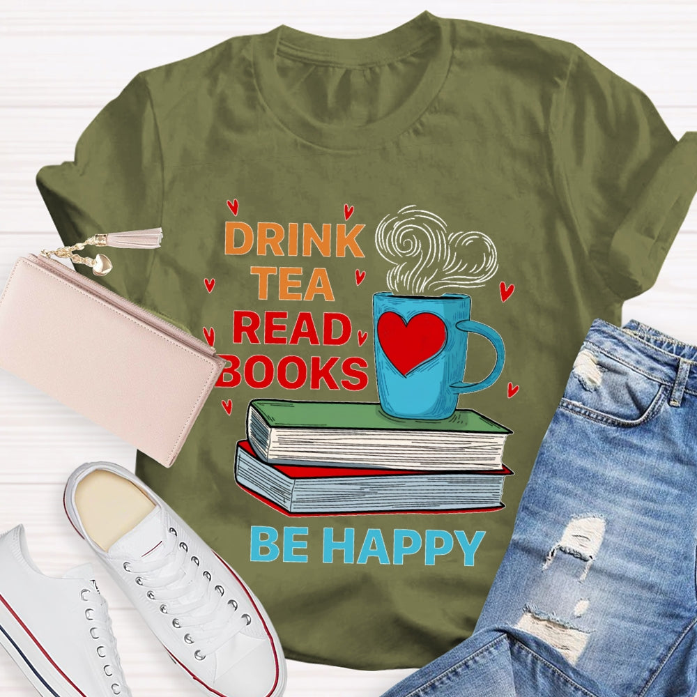 Drink Tea Read Books Be Happy T-shirt