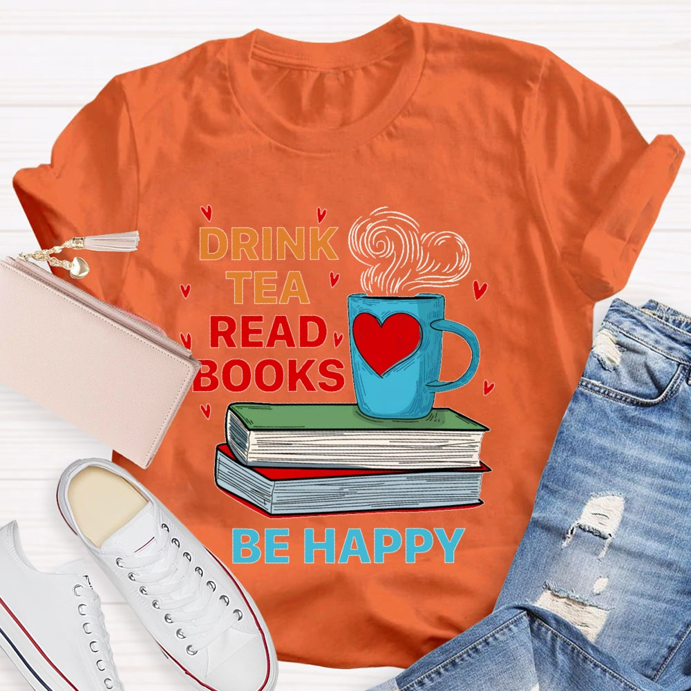Drink Tea Read Books Be Happy T-shirt