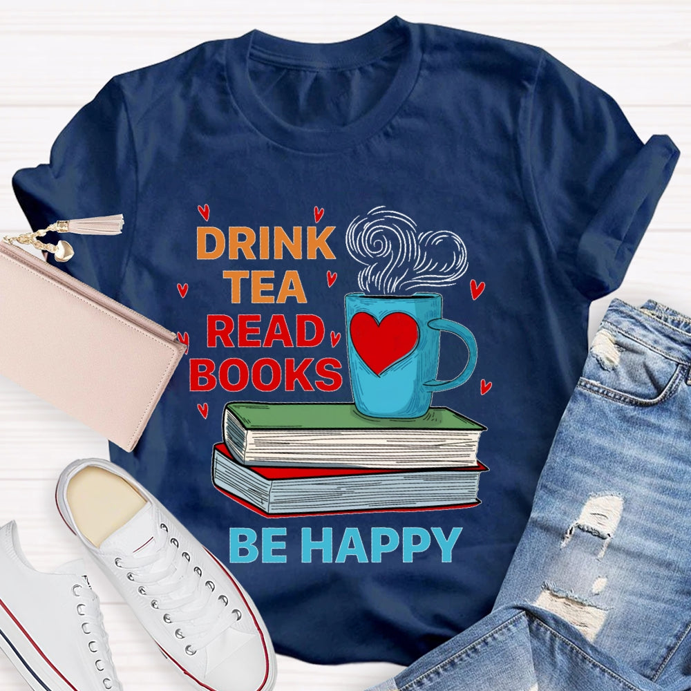 Drink Tea Read Books Be Happy T-shirt