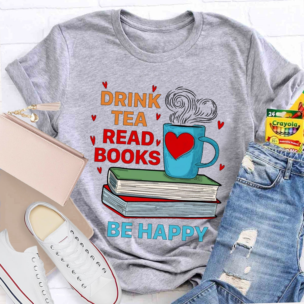 Drink Tea Read Books Be Happy T-shirt