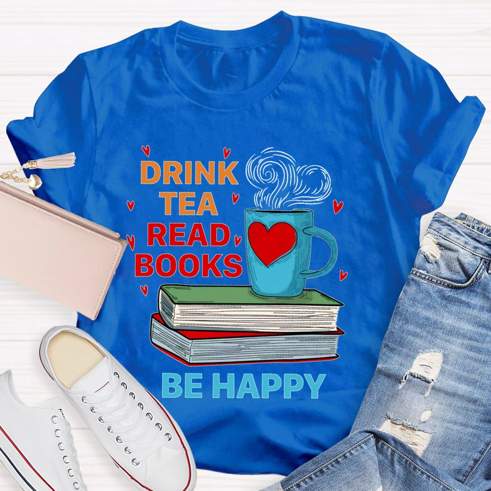 Drink Tea Read Books Be Happy T-shirt