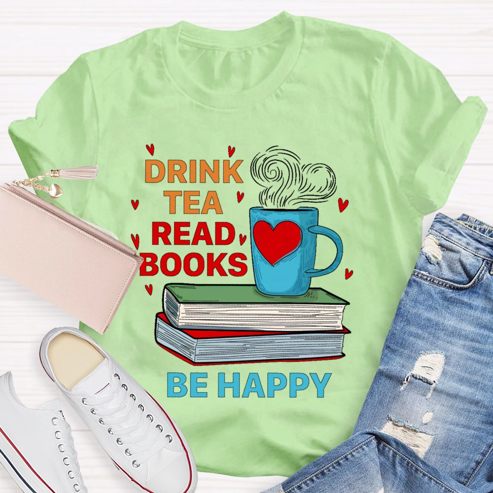 Drink Tea Read Books Be Happy T-shirt