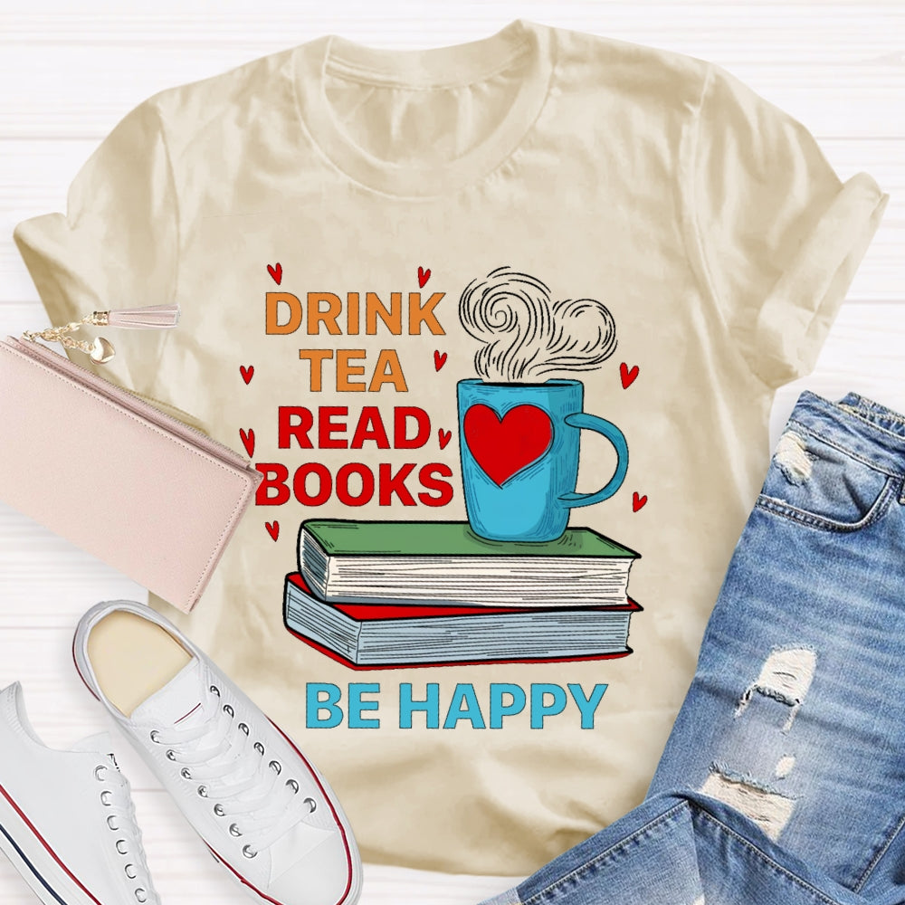 Drink Tea Read Books Be Happy T-shirt